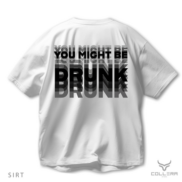 You Might Be Drunk - Oversize T-Shirt