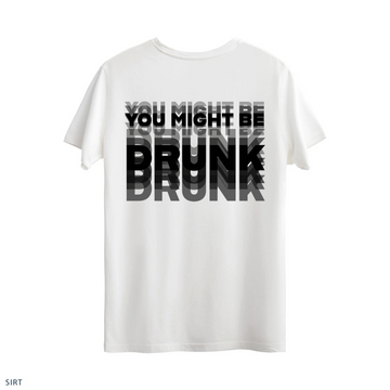 You Might Be Drunk - Regular T-Shirt